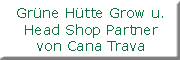 Grüne Hütte Grow u.Head Shop Partner von Cana Trava<br>  